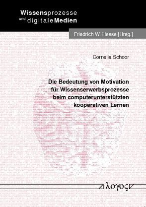 Die Bedeutung von Motivation für Wissenserwerbsprozesse beim computerunterstützten kooperativen Lernen von Schoor,  Cornelia