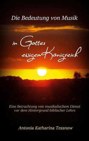 Die Bedeutung von Musik in Gottes ewigem Königreich von Tessnow,  Antonia Katharina