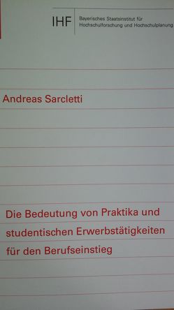 Die Bedeutung von Praktika und studentischen Erwerbstätigkeiten für den Berufseinstieg von Sarcletti,  Andreas