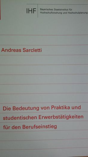 Die Bedeutung von Praktika und studentischen Erwerbstätigkeiten für den Berufseinstieg von Sarcletti,  Andreas