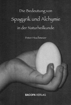 Die Bedeutung von Spagyrik und Alchymie in der Naturheilkunde von Hochmeier,  Peter