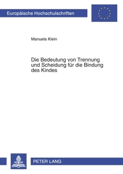 Die Bedeutung von Trennung und Scheidung für die Bindung des Kindes von Diers,  Manuela