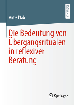 Die Bedeutung von Übergangsritualen in reflexiver Beratung von Pfab,  Antje