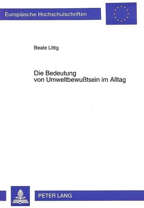 Die Bedeutung von Umweltbewußtsein im Alltag von Littig,  Beate