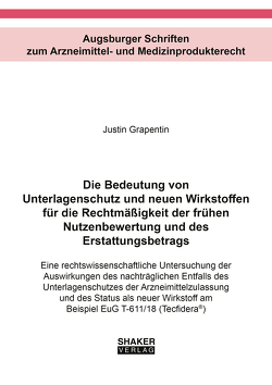 Die Bedeutung von Unterlagenschutz und neuen Wirkstoffen für die Rechtmäßigkeit der frühen Nutzenbewertung und des Erstattungsbetrags von Grapentin,  Justin