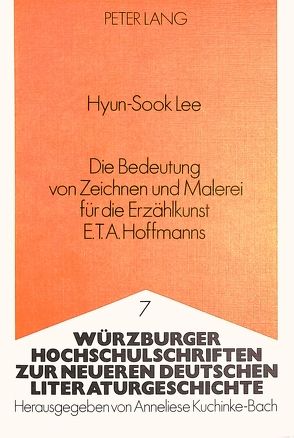 Die Bedeutung von Zeichnen und Malerei fDie Bedeutung von Zeichnen und Malerei für die Erzählkunst E.T.A. Hoffmanns von Lee,  Hyun-Sook