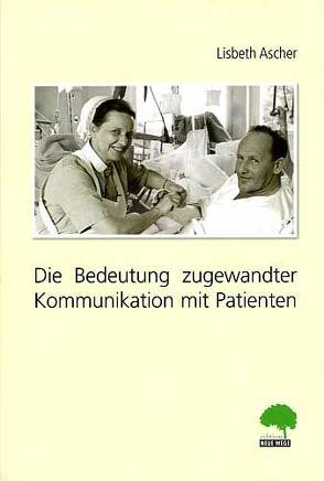 Die Bedeutung zugewandter Kommunikation mit Patienten von Ascher,  Lisbeth