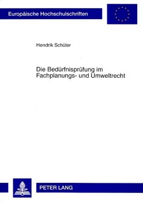 Die Bedürfnisprüfung im Fachplanungs- und Umweltrecht von Schüler,  Hendrik