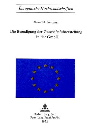 Die Beendigung der Geschäftsführerstellung in der GmBH von Borrmann,  Gero-Falk