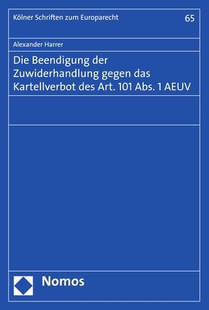 Die Beendigung der Zuwiderhandlung gegen das Kartellverbot des Art. 101 Abs. 1 AEUV von Harrer,  Alexander