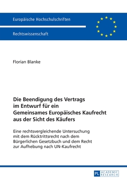 Die Beendigung des Vertrags im Entwurf für ein Gemeinsames Europäisches Kaufrecht aus der Sicht des Käufers von Blanke,  Florian