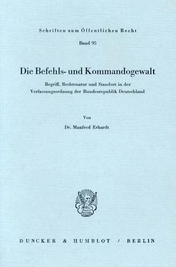 Die Befehls- und Kommandogewalt. von Erhardt,  Manfred