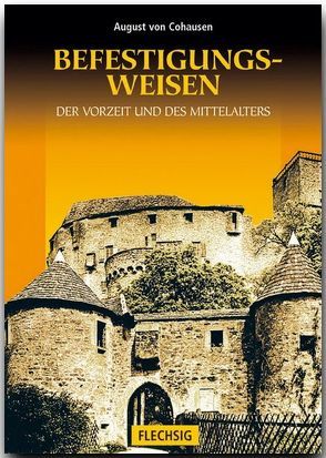 Die Befestigungsweisen der Vorzeit und des Mittelalters von Cohausen,  August von