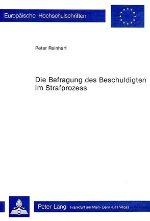 Die Befragung des Beschuldigten im Strafprozess von Reinhart,  Peter