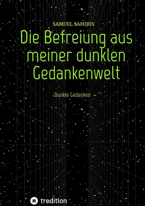 Die Befreiung aus meiner dunklen Gedankenwelt von Franz,  Michaela, Samiris,  Samuel