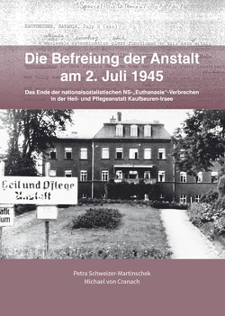 Die Befreiung der Anstalt am 2. Juli 1945 von Malek,  Corinna, Pötzl,  Ulrich, Resch,  Erich, Schweizer-Martinschek,  Petra, von Cranach,  Michael