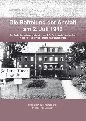 Die Befreiung der Anstalt am 2. Juli 1945 von Malek,  Corinna, Pötzl,  Ulrich, Resch,  Erich, Schweizer-Martinschek,  Petra, von Cranach,  Michael