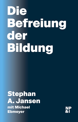 Die Befreiung der Bildung von Ebmeyer,  Michael, Jansen,  Stephan A.