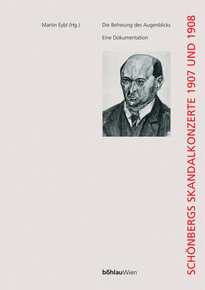 Die Befreiung des Augenblicks: Schönbergs Skandalkonzerte 1907 und 1908 von Eybl,  Martin