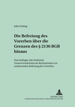 Die Befreiung des Vorerben über die Grenzen des § 2136 BGB hinaus von Nolting,  Julia