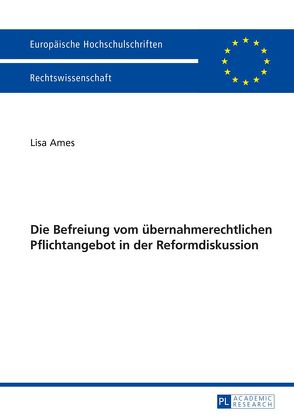 Die Befreiung vom übernahmerechtlichen Pflichtangebot in der Reformdiskussion von Ames,  Lisa