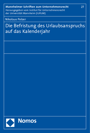 Die Befristung des Urlaubsanspruchs auf das Kalenderjahr von Polzer,  Nikolaus