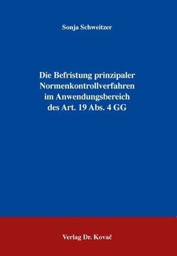 Die Befristung prinzipaler Normenkontrollverfahren im Anwendungsbereich des Art. 19 Abs. 4 GG von Schweitzer,  Sonja