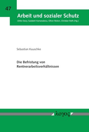 Die Befristung von Rentnerarbeitsverhältnissen von Kauschke,  Sebastian