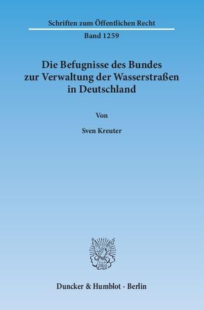 Die Befugnisse des Bundes zur Verwaltung der Wasserstraßen in Deutschland. von Kreuter,  Sven