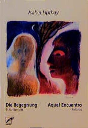 Die Begegnung – Aquel Encuentro von Lipthay,  Isabel, Rausse,  Andrea