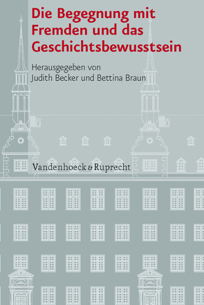 Die Begegnung mit Fremden und das Geschichtsbewusstsein von Armborst-Weihs,  Kerstin, Becker,  Judith, Blankson Ikpe,  Eno, Braun,  Bettina, Bröchler,  Anja, Collet,  Dominik, Jaeschke,  Walter, Jaynes,  Jeffrey, Johansson,  Perry, Keller,  Maret, Mills,  Simon, Reinhard,  Wolfgang, Rosen-Prest,  Viviane, Schliwski,  Carsten, Stichweh,  Rudolf, Sundermeier,  Theo, Wiedemann,  Felix