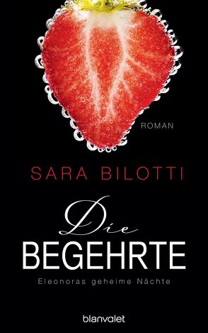 Die Begehrte – Eleonoras geheime Nächte von Bilotti,  Sara, Müller-Renzoni,  Bettina