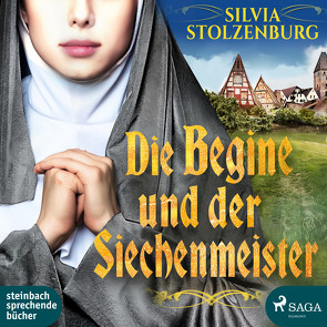 Die Begine und der Siechenmeister von Stolzenburg,  Silvia, Wolff,  Carolin-Therese