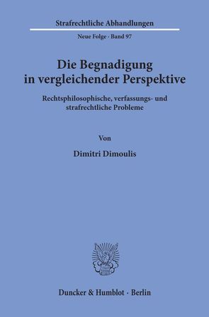 Die Begnadigung in vergleichender Perspektive. von Dimoulis,  Dimitri