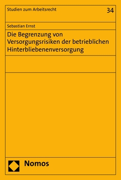 Die Begrenzung von Versorgungsrisiken der betrieblichen Hinterbliebenenversorgung von Ernst,  Sebastian