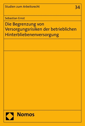 Die Begrenzung von Versorgungsrisiken der betrieblichen Hinterbliebenenversorgung von Ernst,  Sebastian