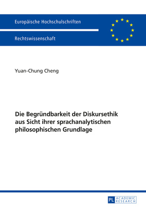 Die Begründbarkeit der Diskursethik aus Sicht ihrer sprachanalytischen philosophischen Grundlage von Cheng,  Yuan-Chung