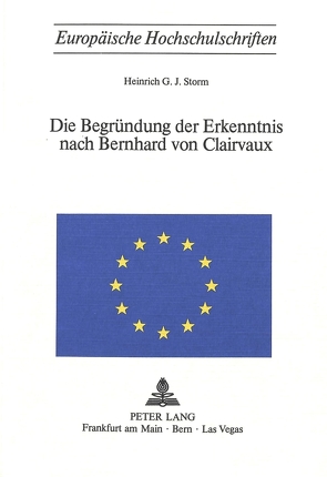 Die Begründung der Erkenntnis nach Bernhard von Clairvaux von Storm,  Heinrich G. J.