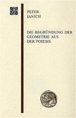 Die Begründung der Geometrie aus der Poiesis von Janich,  Peter