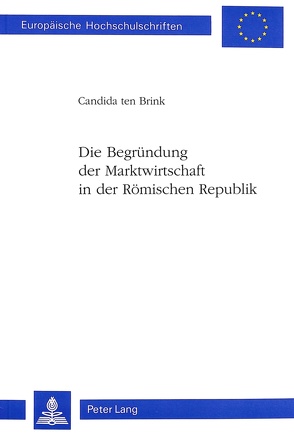 Die Begründung der Marktwirtschaft in der Römischen Republik von ten Brink,  Candida