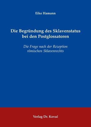 Die Begründung des Sklavenstatus bei den Postglossatoren von Hamann,  Eike