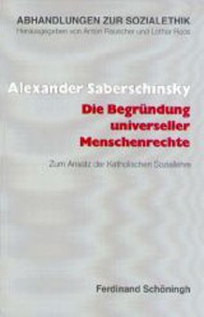 Die Begründung universeller Menschenrechte von Saberschinsky,  Alexander