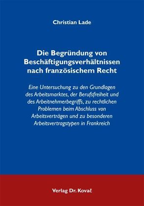 Die Begründung von Beschäftigungsverhältnissen nach französischem Recht von Lade,  Christian