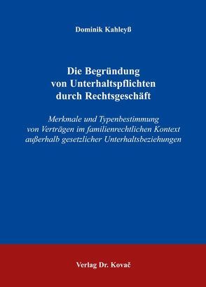 Die Begründung von Unterhaltspflichten durch Rechtsgeschäft von Kahleyss,  Dominik