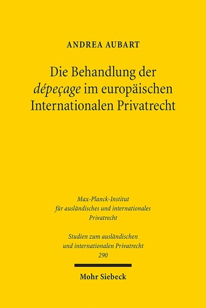 Die Behandlung der dépeçage im europäischen Internationalen Privatrecht von Aubart,  Andrea