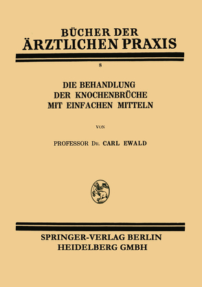 Die Behandlung der Knochenbrüche mit Einfachen Mitteln von Ewald,  Carl