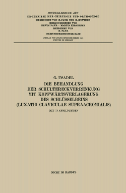 Die Behandlung der Schultereckverrenkung mit Kopfwärtsverlagerung des Schlüsselbeins (Luxatio Claviculae Supraacromialis) von Usadel,  Gerhard