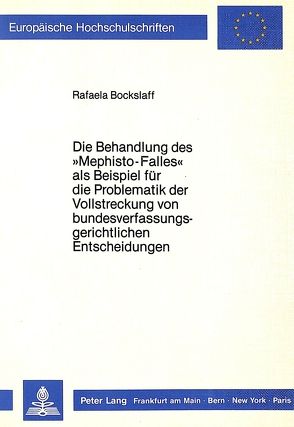 Die Behandlung des «Mephisto-Falles» als Beispiel für die Problematik der Vollstreckung von bundesverfassungsgerichtlichen Entscheidungen von Bockslaff,  Rafaela