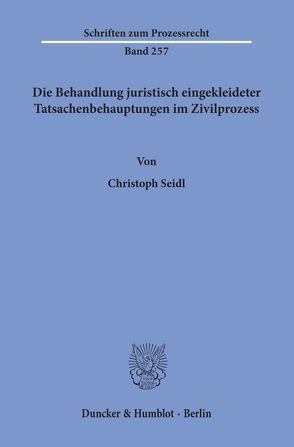 Die Behandlung juristisch eingekleideter Tatsachenbehauptungen im Zivilprozess. von Seidl,  Christoph