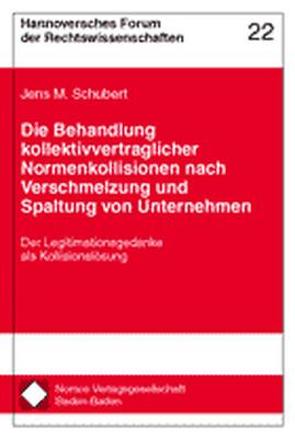 Die Behandlung kollektivvertraglicher Normenkollisionen nach Verschmelzung und Spaltung von Unternehmen von Schubert,  Jens M